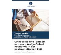 Orthodoxie und Islam im mittleren Wolga-Gebiet Russlands in der postsowjetischen Zeit: Potenzial, Probleme, Perspektiven