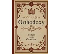 Orthodoxy: A Philosophical Defense of Christian Belief in the Modern Age