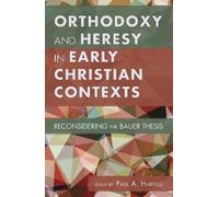Orthodoxy and Heresy in Early Christian Contexts (Copertina rigida)