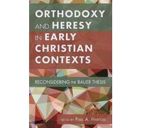 Orthodoxy and Heresy in Early Christian Contexts (Tascabile)