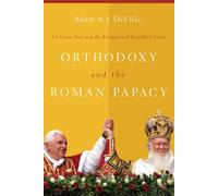 Orthodoxy and the Roman Papacy: Ut Unum Sint and the Prospects of East-wes...