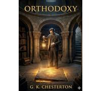 Orthodoxy: By g k chesterton