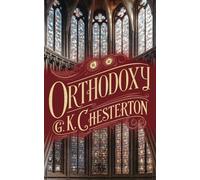 Orthodoxy by G. K. Chesterton