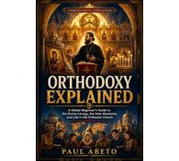 Orthodoxy Explained: A Global Beginner’s Guide to the Divine Liturgy, the Holy Mysteries, and Life in the Orthodox Church: 4
