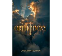 ORTHODOXY (LARGE PRINT EDITION): A spiritual journey from doubt to faith - discovering truth in the paradoxes of the human mind