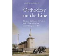 Orthodoxy on the Line: Russian Orthodox Christians and Labor Migration in the Progressive Era (North American Religions)