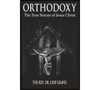 Orthodoxy: The True Nature of Jesus Christ