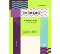 ORTHOGRAPHE: Un guide pas à pas pour enfin progresser!