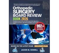 ORTHOPAEDIC SURGERY BOARD REVIEW BOOK 2026: Complete Study Guide with 902+ Board-Style Questions, Surgical Techniques, Operative Strategies, and Perioperative Care