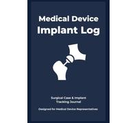 Orthopedic Implant Case Logbook: A Surgical Sales Representative's Tracker for Implant Stickers, Case Notes, Inventory & Billing