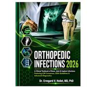 ORTHOPEDIC INFECTIONS 2026: A Clinical Textbook of Bone, Joint & Implant Infections Featuring ICM Consensus, IDSA Guidelines & Advanced Diagnostics