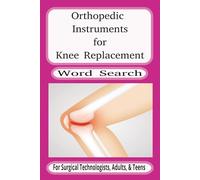 Orthopedic Instruments for Knee Replacement:: Word Search Puzzle Book for Surgical Technologists, Adults, and Teens (6x9 inches, 55 Puzzles). Study Aid and Gift for Vacations, Holidays, and Free Times