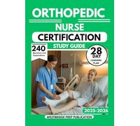 ORTHOPEDIC NURSE CERTIFICATION STUDY GUIDE 2025-2026: 240 Practice Questions & Answers to Strengthen Your Musculoskeletal Clinical Skills with a 28-Day Learning Plan