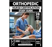 ORTHOPEDIC NURSE CERTIFICATION STUDY GUIDE 2025-2026: Advance Your Musculoskeletal Care Proficiency with 350 Practice Questions & Rationales with a 28-Day Prep Plan