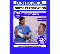 ORTHOPEDIC NURSE CERTIFICATION STUDY GUIDE 2025-2026: Prepare for the ONC Exam with 220 Practice Questions & Detailed Answers with a 30-Day Study Plan