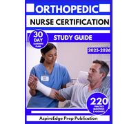 ORTHOPEDIC NURSE CERTIFICATION STUDY GUIDE 2025-2026: Prepare for the ONC Exam with 220 Practice Questions & Detailed Answers with a 30-Day Study Plan