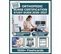ORTHOPEDIC NURSE CERTIFICATION STUDY GUIDE 2026-2027: 3,000+ Practice Questions, 15 Full-Length Tests, Digital Flashcards & Advanced Exam Simulators To Pass with Confidence