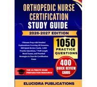 ORTHOPEDIC NURSE CERTIFICATION STUDY GUIDE 2026-2027: Ultimate Prep with Detailed Explanations Covering All Domains, 400 Quick Review Cards, 1,050 ... Strategies to Pass the Certification Exam