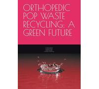 ORTHOPEDIC POP WASTE RECYCLING: A GREEN FUTURE