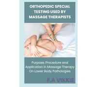 Orthopedic Special Testing Used by Massage Therapists: Purpose, Procedure and Application in Massage Therapy On Lower Body Pathologies