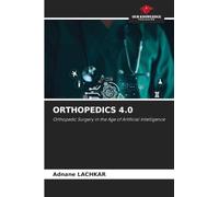 ORTHOPEDICS 4.0: Orthopedic Surgery in the Age of Artificial Intelligence