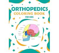 Orthopedics Coloring Book for Kids: This Would Be Great For Kids Who Want To Learn About Orthopedics.