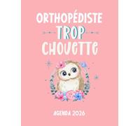 Orthopédiste trop chouette agenda 2026: planificateur mensuel et semainier pour l'école et le bureau , 12 mois , une semaine sur deux pages