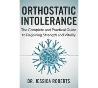 Orthostatic Intolerance: The Complete and Practical Guide to Regaining Balance, Strength, and Vitality