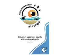 Orthotraînement à la plage: Cahier de vacances pour la rééducation visuelle par orthotrainement.fr