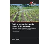 Orticoltura e lotta alla povertà in Senegal: Coltivazioni orticole e dinamiche socio-economiche e spaziali nella comunità rurale di Ndiob (Fatick/Senegal)