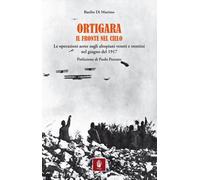 Ortigara - il fronte nel cielo. Le operazioni aeree sugli altopiani veneti e tre