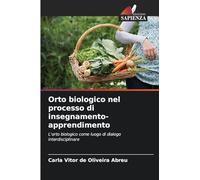 Orto biologico nel processo di insegnamento-apprendimento: L'orto biologico come luogo di dialogo interdisciplinare