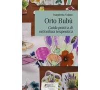 Orto bubù. Guida pratica di orticoltura terapeutica