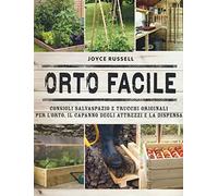 Orto facile. Consigli salvaspazio e trucchi originali per l'orto, il capanno degli attrezzi e la dispensa. Ediz. illustrata