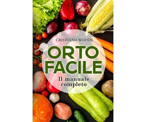 Orto facile: Il manuale completo