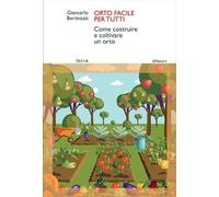 Libri Giancarlo Bertinazzi - Orto Facile Per Tutti. Come Costruire E Coltivare U