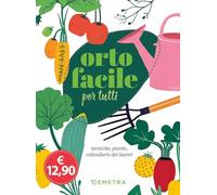 Orto facile per tutti. Tecniche, piante, calendario dei lavori