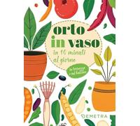 Orto in vaso in 10 minuti al giorno