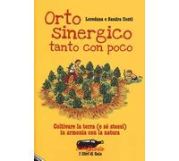 Orto sinergico, tanto con poco. Coltivare la terra (e sé stessi) in armonia con la natura