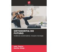 ORTODONTIA DO FUTURO: Tendências transformadoras, inovação e tecnologia