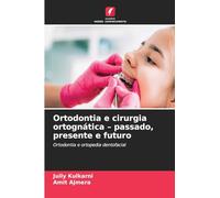 Ortodontia e cirurgia ortognática - passado, presente e futuro: Ortodontia e ortopedia dentofacial