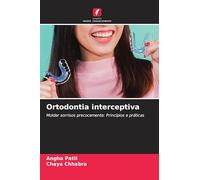 Ortodontia interceptiva: Moldar sorrisos precocemente: Princípios e práticas