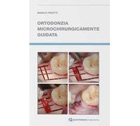 Ortodonzia microchirurgicamente guidata - Marco Finotti - 2020 -