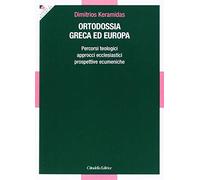 Ortodossia greca ed europea. Percorsi teologici, approcci ecclesiastici, prospettive ecumeniche