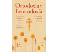 Ortodoxia y heterodoxia: encontrando el camino a Cristo en un panorama religioso complicado