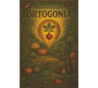 Ortogonia: Dal fungo magico al ravanello saggio: non chiedere perché