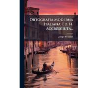 Ortografia Moderna Italiana. Ed. 14. Accresciuta...