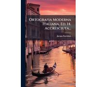 Ortografia Moderna Italiana. Ed. 14. Accresciuta...