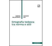 Ortografia tedesca tra norma e stili. Nuova ediz.