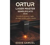 ORTUR LASER MASTER SEMPLIFICATO 2026: Tecniche di incisione e taglio per legno, acrilico, pelle e metallo